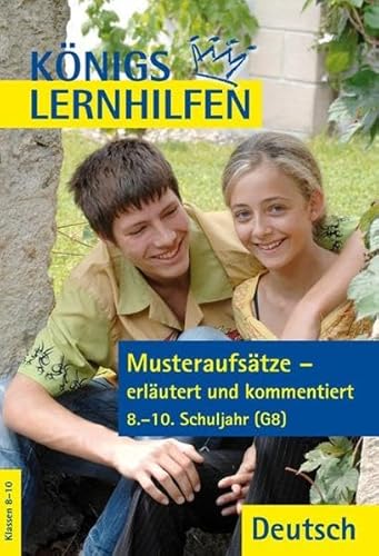 Musteraufsätze - erläutert und kommentiert. 8.-10. Klasse (Königs Lernhilfen)