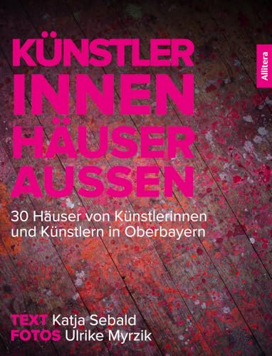 Künstler innen. Häuser außen: 30 Häuser von Künstlerinnen und Künstlern in Oberbayern von Allitera Verlag