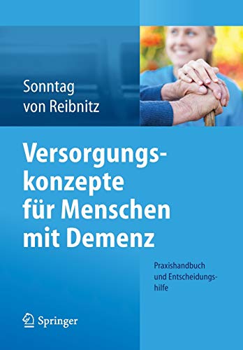 Versorgungskonzepte für Menschen mit Demenz: Praxishandbuch und Entscheidungshilfe