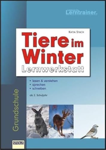 Tiere im Winter: Lernwerkstatt: Lernwerkstatt. Lesen & verstehen, sprechen, schreiben. Grundschule ab 2. Schuljahr. von Stolz