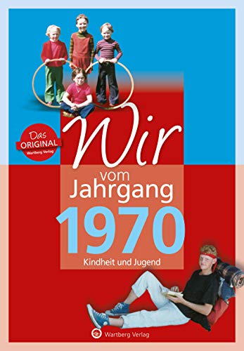 Wir vom Jahrgang 1970 - Kindheit und Jugend (Jahrgangsbände / Geburtstag) von Wartberg Verlag
