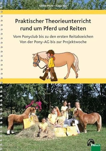 Praktischer Theorieunterricht rund um Pferd und Reiten: Vom Ponyclub bis zu den ersten Reitabzeichen Von der Pony-AG bis zur Projektwoche von FN-Verlag, Warendorf