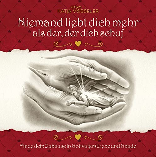 Niemand liebt dich mehr als der, der dich schuf: Finde dein Zuhause in Gottes Liebe und Gnade: Finde dein Zuhause in Gottvaters Liebe und Gnade von Grace today Verlag