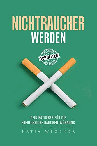 Nichtraucher werden: Dein Ratgeber für die erfolgreiche Rauchentwöhnung von Independently published