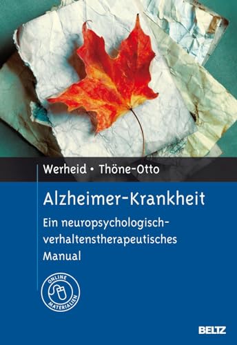 Alzheimer-Krankheit: Ein neuropsychologisch-verhaltenstherapeutisches Manual. Mit Online-Materialien