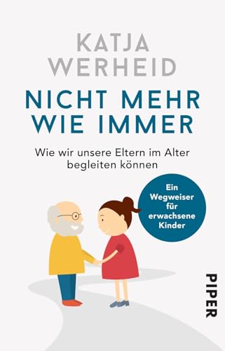 Nicht mehr wie immer: Wie wir unsere Eltern im Alter begleiten können: Ein Wegweiser für erwachsene Kinder Nicht mehr wie immer: Wie wir unsere Eltern im Alter begleiten können: Ein Wegweiser für erwachsene Kinder