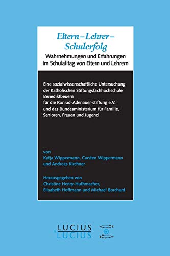 Eltern - Lehrer - Schulerfolg: Wahrnehmungen und Erfahrungen im Schulalltag von Eltern und Lehrern