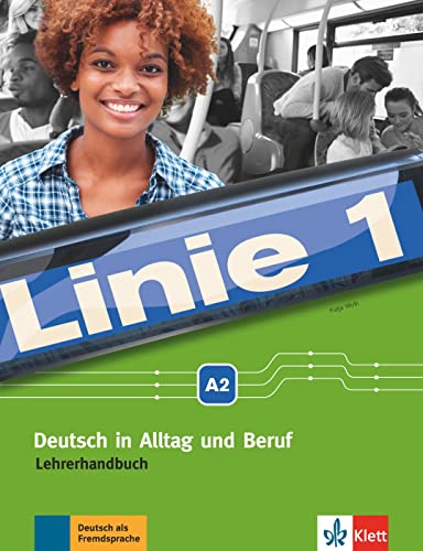 Linie 1 A2: Deutsch in Alltag und Beruf. Lehrerhandbuch (Linie 1: Deutsch in Alltag und Beruf) von Klett