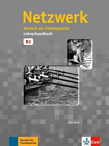 Netzwerk B1: Deutsch als Fremdsprache. Lehrerhandbuch (Netzwerk: Deutsch als Fremdsprache)
