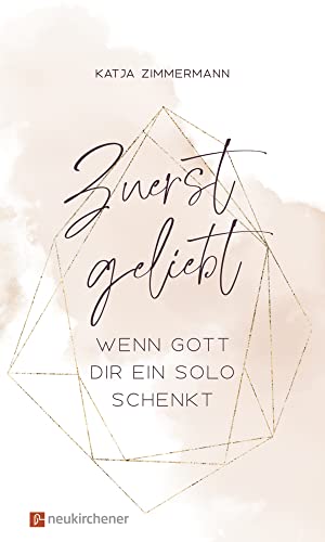 Zuerst geliebt: Wenn Gott dir ein Solo schenkt