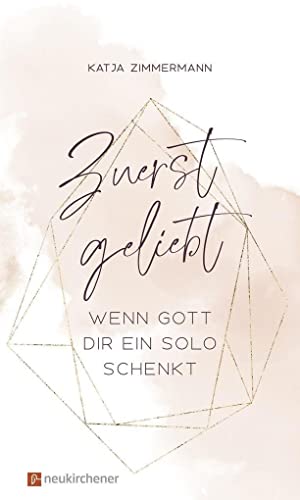 Zuerst geliebt: Wenn Gott dir ein Solo schenkt von Neukirchener Verlag