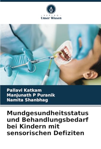 Mundgesundheitsstatus und Behandlungsbedarf bei Kindern mit sensorischen Defiziten von Verlag Unser Wissen