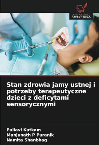 Stan zdrowia jamy ustnej i potrzeby terapeutyczne dzieci z deficytami sensorycznymi von Wydawnictwo Nasza Wiedza