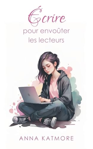 Écrire pour Envoûter les Lecteurs Écrire pour Envoûter les Lecteurs von Anna Katmore