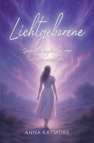 Lichtgeborene: Spirituele begeleiding voor Aardewandelaars Lichtgeborene: Spirituele begeleiding voor Aardewandelaars von Anna Katmore