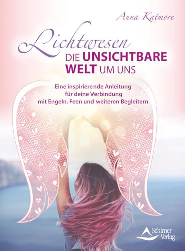 Lichtwesen – die unsichtbare Welt um uns: Eine inspirierende Anleitung für deine Verbindung mit Engeln, Feen und weiteren Begleitern Lichtwesen – die unsichtbare Welt um uns: Eine inspirierende Anleitung für deine Verbindung mit Engeln, Feen und weiteren Begleitern