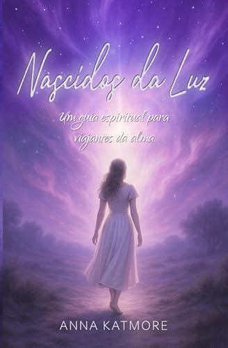 Nascidos da Luz: Um guia espiritual para viajantes da alma Nascidos da Luz: Um guia espiritual para viajantes da alma von Independently published