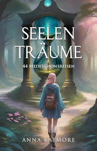 Seelenträume: 44 Meditationsreisen ins Licht Seelenträume: 44 Meditationsreisen ins Licht von Independently published