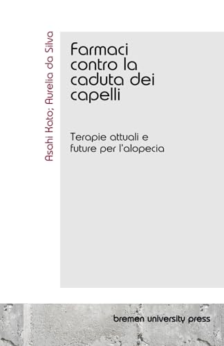 Farmaci contro la caduta dei capelli: Terapie attuali e future per l'alopecia Farmaci contro la caduta dei capelli: Terapie attuali e future per l'alopecia von bremen university press