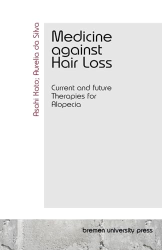 Medicine against Hair Loss: Current and future Therapies for Alopecia Medicine against Hair Loss: Current and future Therapies for Alopecia von bremen university press
