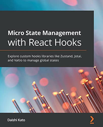 Micro State Management with React Hooks: Explore custom hooks libraries like Zustand, Jotai, and Valtio to manage global states Micro State Management with React Hooks: Explore custom hooks libraries like Zustand, Jotai, and Valtio to manage global states von Packt Publishing