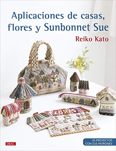 Aplicaciones de casas, flores y Sunbonnet Sue: 35 poyectos con sus patrones