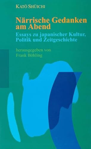Närrische Gedanken am Abend: Essays zu japanischer Kultur, Politik und Zeitgeschichte: Essays zu japanischer Kultur, Politik und Zeitgeschichte. Hrsg. ... (Japan und sein Jahrhundert)
