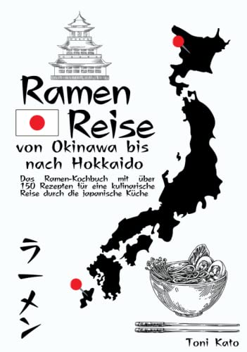 Ramen-Reise – von Okinawa bis nach Hokkaido: Das Ramen-Kochbuch mit über 150 Rezepten für eine kulinarische Reise durch die japanische Küche von Sichtbar Verlag