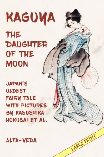 Kaguya, the Daughter of the Moon: Japan’s Oldest Fairy Tale with Pictures by Kasushika Hokusai et al. Kaguya, the Daughter of the Moon: Japan’s Oldest Fairy Tale with Pictures by Kasushika Hokusai et al.