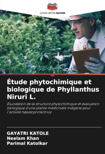 Étude phytochimique et biologique de Phyllanthus Niruri L.: Élucidation de la structure phytochimique et évaluation biologique d'une plante médicinale indigène pour l'activité hépatoprotectrice von Editions Notre Savoir
