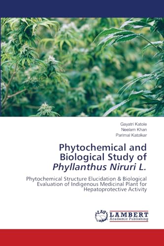 Phytochemical and Biological Study of Phyllanthus Niruri L.: Phytochemical Structure Elucidation & Biological Evaluation of Indigenous Medicinal Plant for Hepatoprotective Activity von LAP LAMBERT Academic Publishing