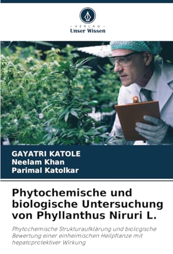 Phytochemische und biologische Untersuchung von Phyllanthus Niruri L.: Phytochemische Strukturaufklärung und biologische Bewertung einer einheimischen Heilpflanze mit hepatoprotektiver Wirkung von Verlag Unser Wissen