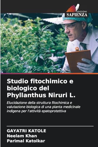 Studio fitochimico e biologico del Phyllanthus Niruri L.: Elucidazione della struttura fitochimica e valutazione biologica di una pianta medicinale indigena per l'attività epatoprotettiva von Edizioni Sapienza