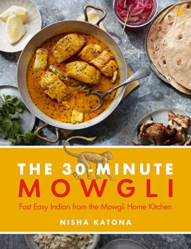 30 Minute Mowgli: Fast Easy Indian from the Mowgli Home Kitchen 30 Minute Mowgli: Fast Easy Indian from the Mowgli Home Kitchen