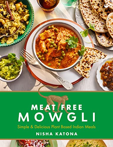 Meat Free Mowgli: Simple & Delicious Plant-Based Indian Meals Meat Free Mowgli: Simple & Delicious Plant-Based Indian Meals
