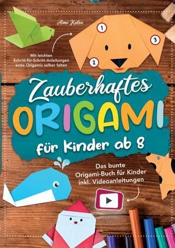 Zauberhaftes Origami für Kinder ab 8: Mit leichten Schritt-für-Schritt Anleitungen erste Origamis selber falten: Das bunte Origami Buch für Kinder inkl. Videoanleitungen von TOSIAN Verlag