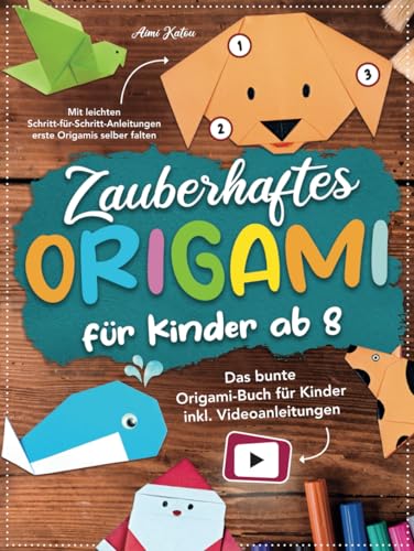 Zauberhaftes Origami für Kinder ab 8: Mit leichten Schritt-für-Schritt Anleitungen erste Origamis selber falten. Das bunte Origami Buch für Kinder inkl. Videoanleitungen. Zauberhaftes Origami für Kinder ab 8: Mit leichten Schritt-für-Schritt Anleitungen erste Origamis selber falten. Das bunte Origami Buch für Kinder inkl. Videoanleitungen.