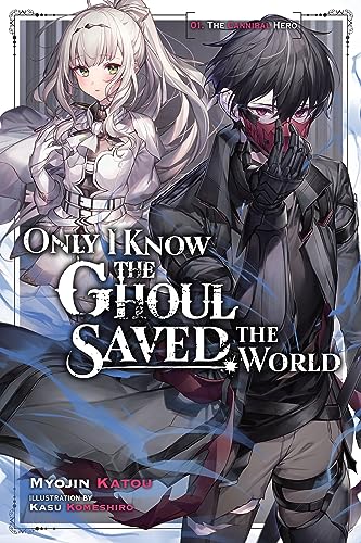 Only I Know the Ghoul Saved the World, Vol. 1 (light novel): The Cannibal Hero (ONLY I KNOW GHOUL SAVED WORLD NOVEL SC)