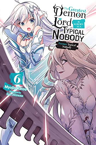 The Greatest Demon Lord Is Reborn as a Typical Nobody, Vol. 6 (light novel): Former Typical Nobody (GREATEST DEMON LORD REBORN TYPICAL NOBODY NOVEL SC, Band 6)