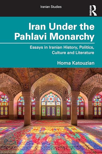 Iran Under the Pahlavi Monarchy: Essays in Iranian History, Politics, Culture and Literature (Iranian Studies) von Routledge