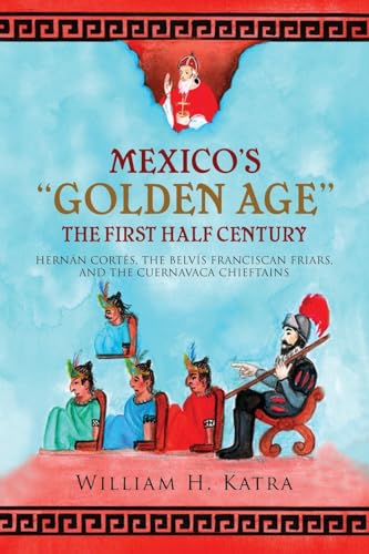 Mexico's Golden Age: The First Half Century von Ewings Publishing LLC