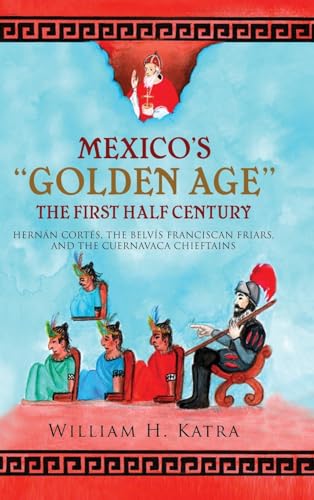 Mexico's Golden Age: The First Half Century von Ewings Publishing LLC