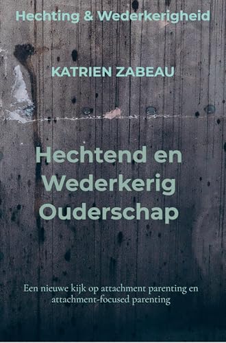 Hechtend en Wederkerig Ouderschap: Een nieuwe kijk op attachment parenting en attachment-focused parenting von Brave New Books