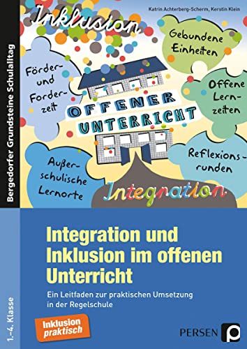 Integration und Inklusion im offenen Unterricht: Ein Leitfaden zur praktischen Umsetzung in der Regelschule (1. bis 4. Klasse) (Bergedorfer Grundsteine Schulalltag - Grundschule)