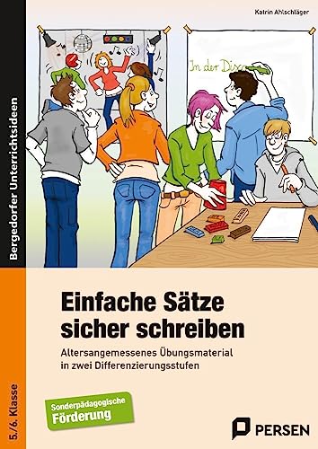 Einfache Sätze sicher schreiben: Altersangemessenes Übungsmaterial in zwei Differenzierungsstufen (5. und 6. Klasse)