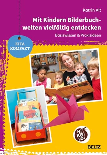 Mit Kindern Bilderbuchwelten vielfältig entdecken: Basiswissen & Praxisideen (Beltz Nikolo / Kita kompakt) von Beltz GmbH, Julius