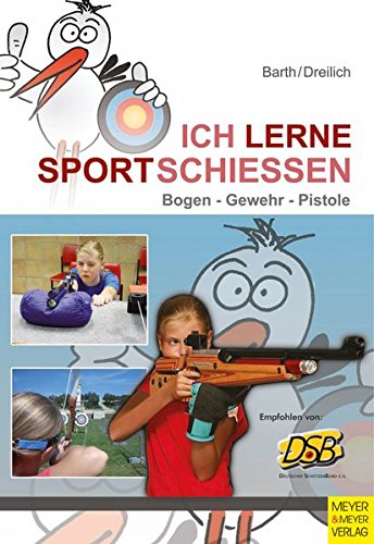 Ich lerne Sportschießen - Bogen - Gewehr - Pistole (Ich lerne, ich trainiere...) von Meyer & Meyer Sport