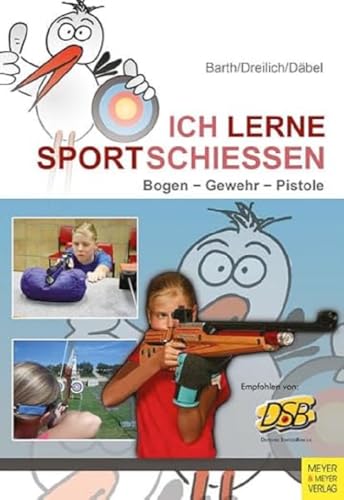 Ich lerne Sportschießen: Bogen - Gewehr - Pistole (Ich lerne, ich trainiere...)