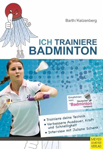Ich trainiere Badminton: Trainiere deine Technik; Verbessere Ausdauern, Kraft und Schnelligkeit. Interview mit Juliane Schenk