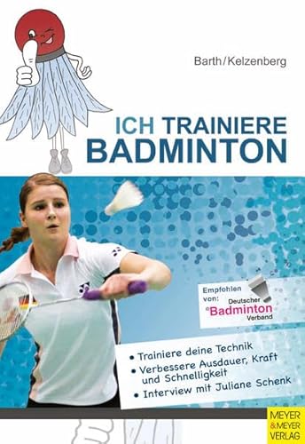 Ich trainiere Badminton: Trainiere deine Technik; Verbessere Ausdauern, Kraft und Schnelligkeit. Interview mit Juliane Schenk Ich trainiere Badminton: Trainiere deine Technik; Verbessere Ausdauern, Kraft und Schnelligkeit. Interview mit Juliane Schenk